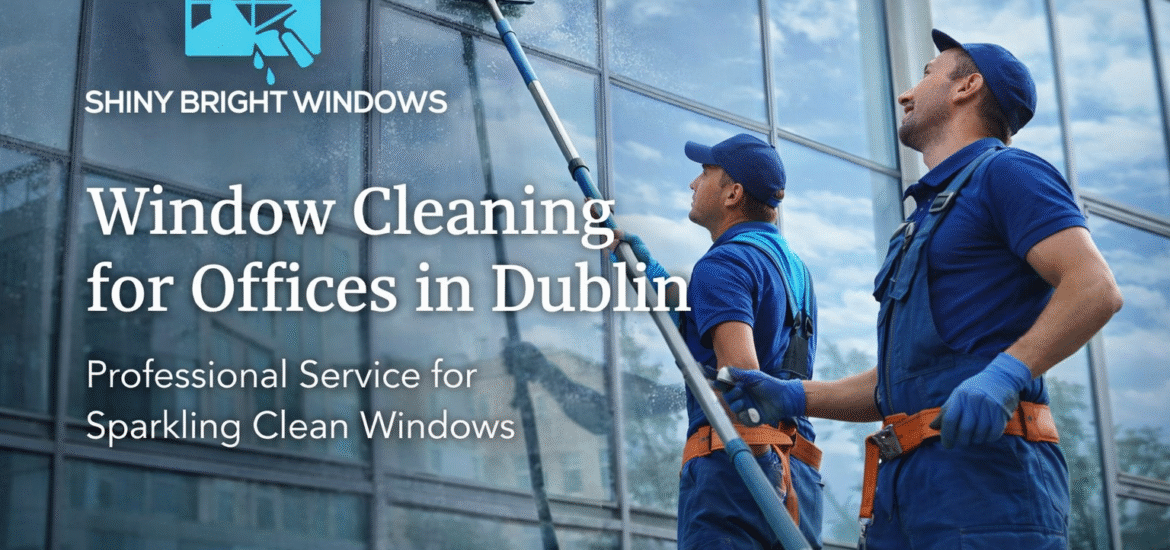 Preparing for Window Cleaning for Offices in Dublin